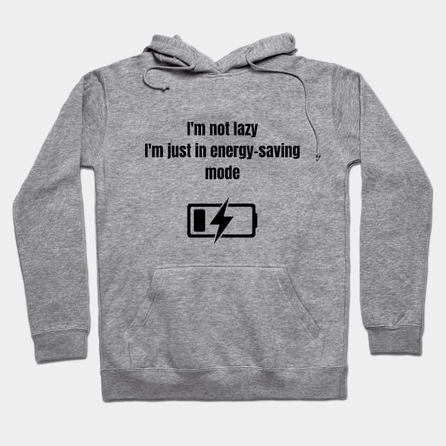 Meme Funny quote, Im not lazy i'm just in energy saving mode Hoodie by Rady